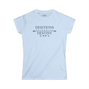 Decisions Determine Destiny™ Women's Softstyle Tee